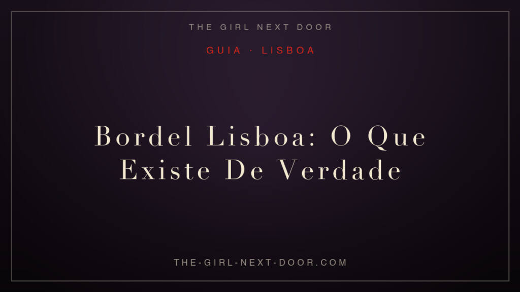 Bordel Lisboa: O Que Existe De Verdade (Não O Que Vês No Google)